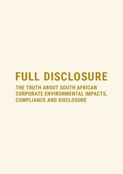 Full Disclosure: The Truth About South African Corporate Environmental Impacts, Compliance and Disclosure